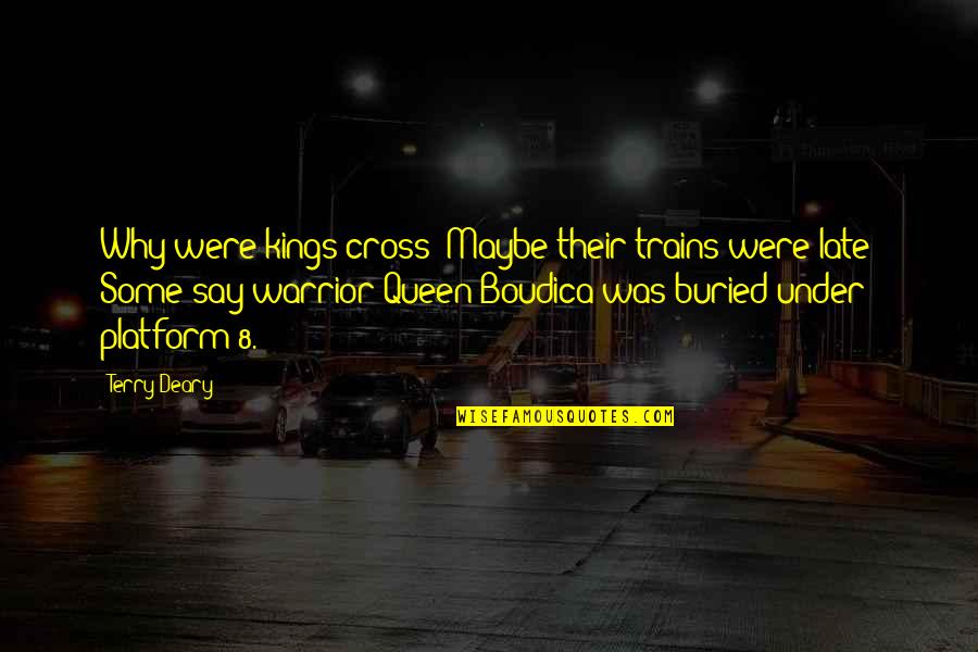 Why Am I Up So Late Quotes By Terry Deary: Why were kings cross? Maybe their trains were