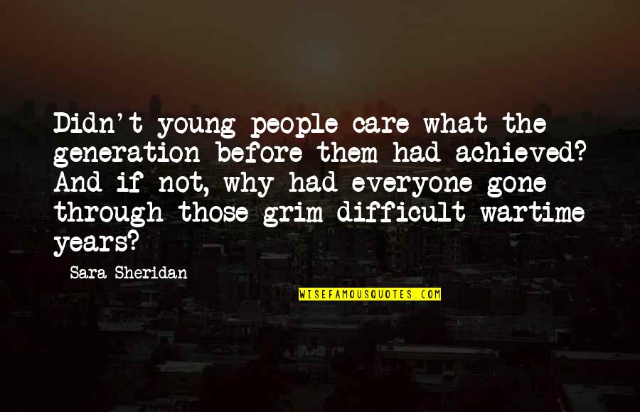 Why And Why Not Quotes By Sara Sheridan: Didn't young people care what the generation before