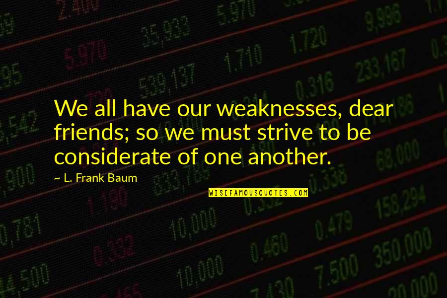 Why Animal Testing Is Wrong Quotes By L. Frank Baum: We all have our weaknesses, dear friends; so Why Animal Testing Is Wrong Quotes By L. Frank Baum: We all have our weaknesses, dear friends; so