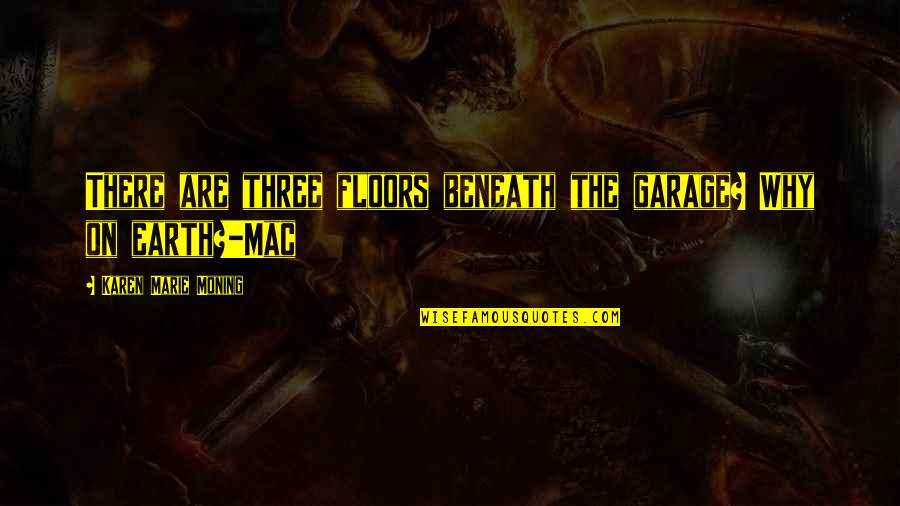 Why Are There Quotes By Karen Marie Moning: There are three floors beneath the garage? Why