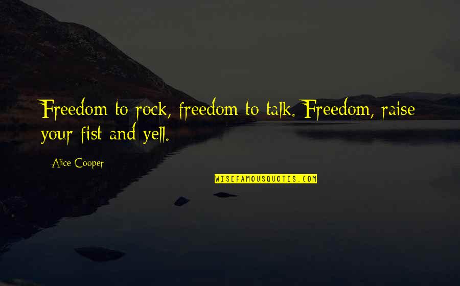 Why Are We Here Rvb Quotes By Alice Cooper: Freedom to rock, freedom to talk. Freedom, raise