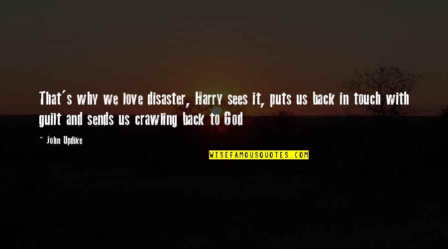 Why Are You Crawling Quotes By John Updike: That's why we love disaster, Harry sees it,