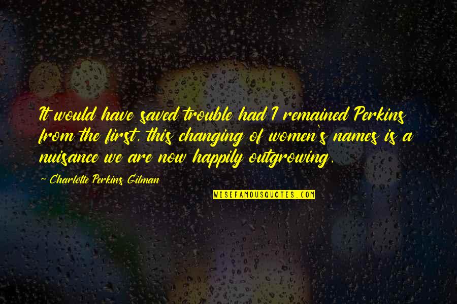 Why Are You Hiding Quotes By Charlotte Perkins Gilman: It would have saved trouble had I remained Why Are You Hiding Quotes By Charlotte Perkins Gilman: It would have saved trouble had I remained