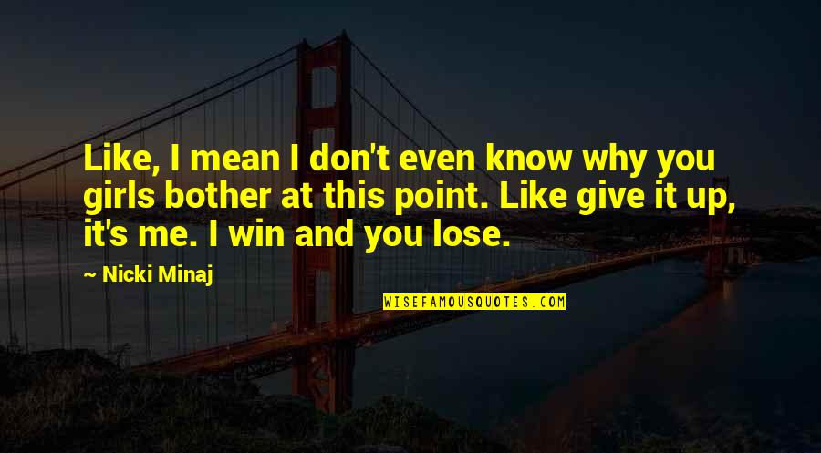Why Are You Mean To Me Quotes By Nicki Minaj: Like, I mean I don't even know why Why Are You Mean To Me Quotes By Nicki Minaj: Like, I mean I don't even know why