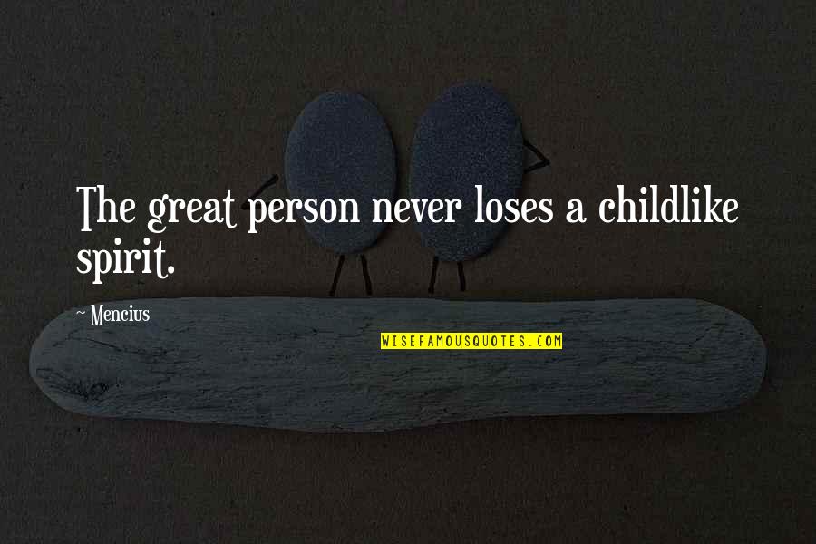 Why Are You Not Answering My Call Quotes By Mencius: The great person never loses a childlike spirit.