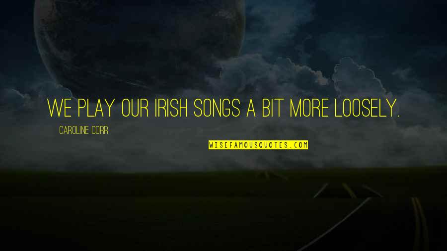 Why Are You Not Replying Quotes By Caroline Corr: We play our Irish songs a bit more Why Are You Not Replying Quotes By Caroline Corr: We play our Irish songs a bit more