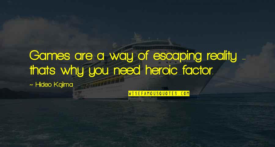 Why Are You The Way That You Are Quotes By Hideo Kojima: Games are a way of escaping reality -