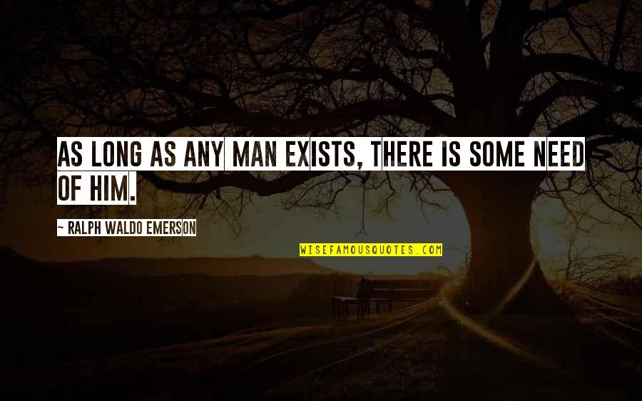 Why Are You Trying To Fit In Quotes By Ralph Waldo Emerson: As long as any man exists, there is Why Are You Trying To Fit In Quotes By Ralph Waldo Emerson: As long as any man exists, there is