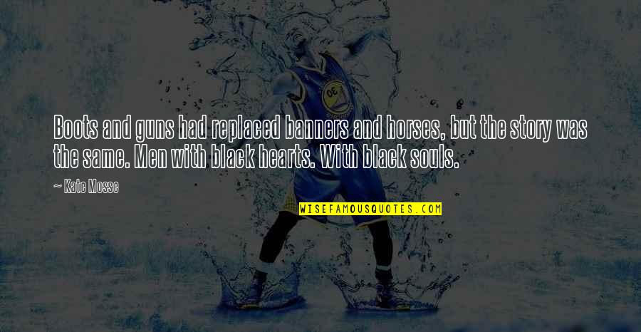 Why Aren't You Proud Of Me Quotes By Kate Mosse: Boots and guns had replaced banners and horses,