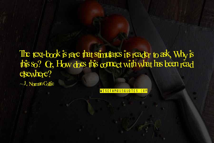 Why Ask Questions Quotes By J. Norman Collie: The text-book is rare that stimulates its reader Why Ask Questions Quotes By J. Norman Collie: The text-book is rare that stimulates its reader