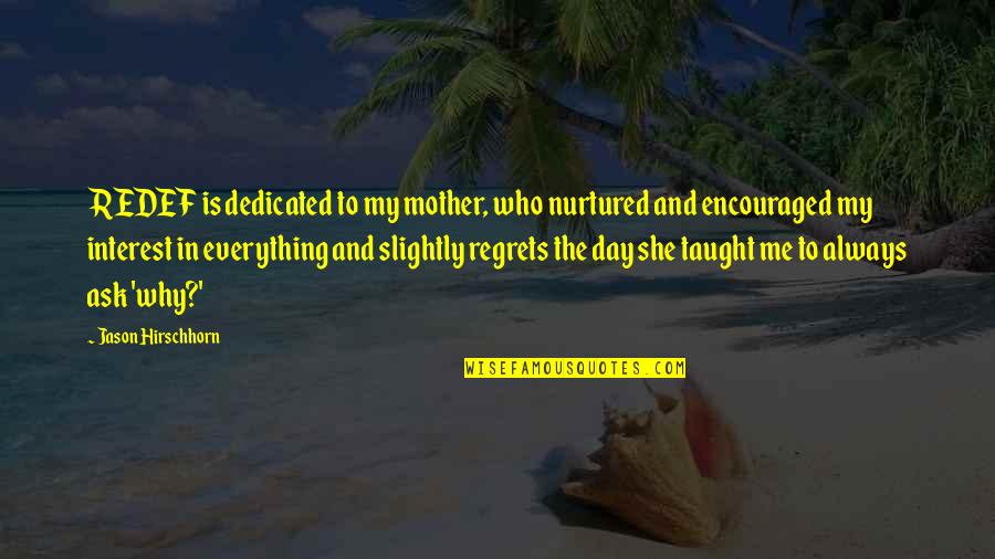 Why Ask Why Me Quotes By Jason Hirschhorn: REDEF is dedicated to my mother, who nurtured