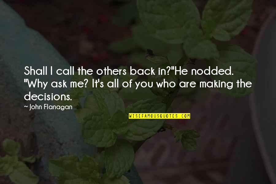 Why Ask Why Me Quotes By John Flanagan: Shall I call the others back in?"He nodded.