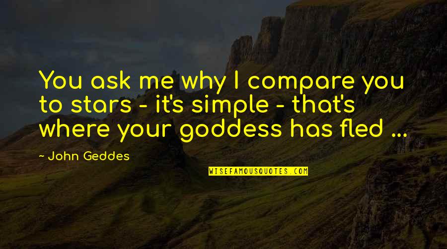Why Ask Why Me Quotes By John Geddes: You ask me why I compare you to