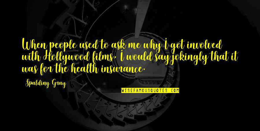 Why Ask Why Me Quotes By Spalding Gray: When people used to ask me why I