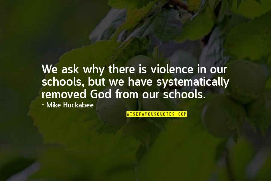 Why Ask Why Quotes By Mike Huckabee: We ask why there is violence in our