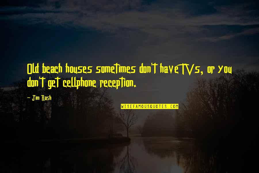 Why Avoiding Me Quotes By Jim Rash: Old beach houses sometimes don't have TVs, or