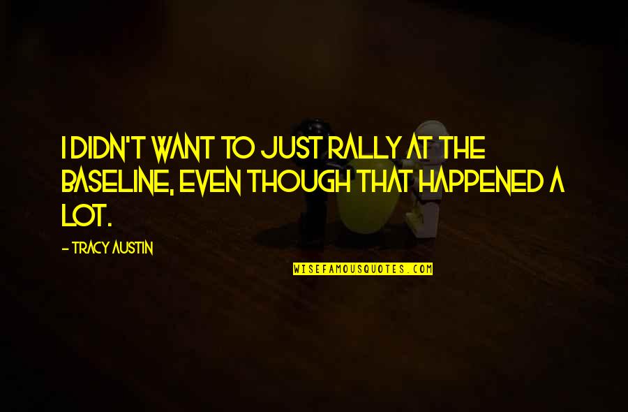 Why Avoiding Me Quotes By Tracy Austin: I didn't want to just rally at the