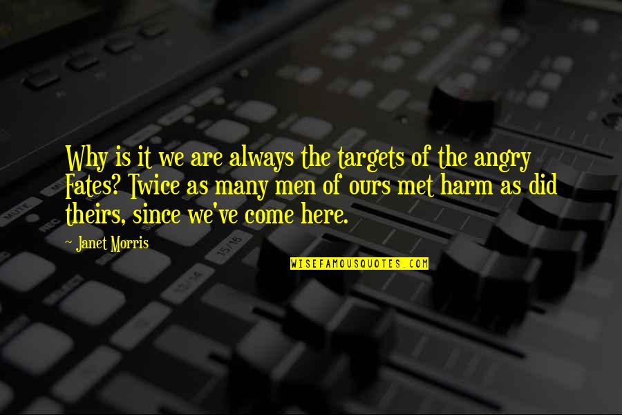 Why Be Angry Quotes By Janet Morris: Why is it we are always the targets