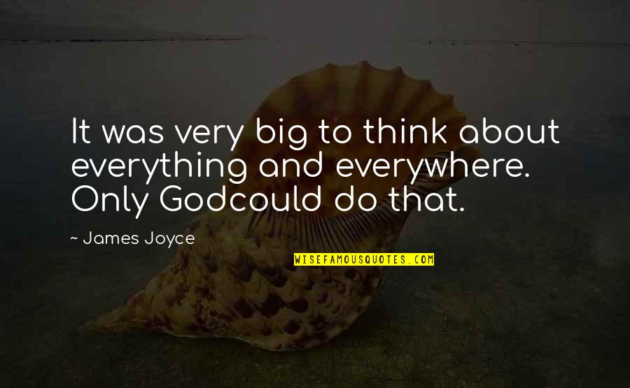 Why Blame Me Quotes By James Joyce: It was very big to think about everything