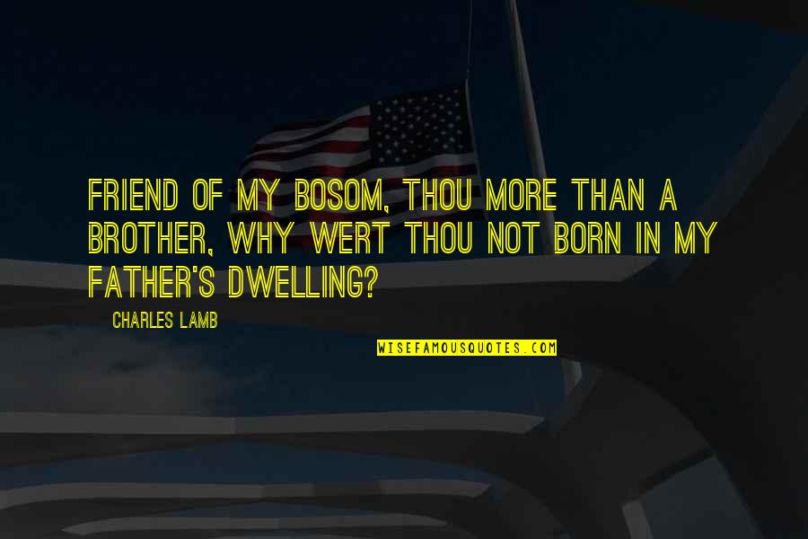 Why Brother Quotes By Charles Lamb: Friend of my bosom, thou more than a Why Brother Quotes By Charles Lamb: Friend of my bosom, thou more than a