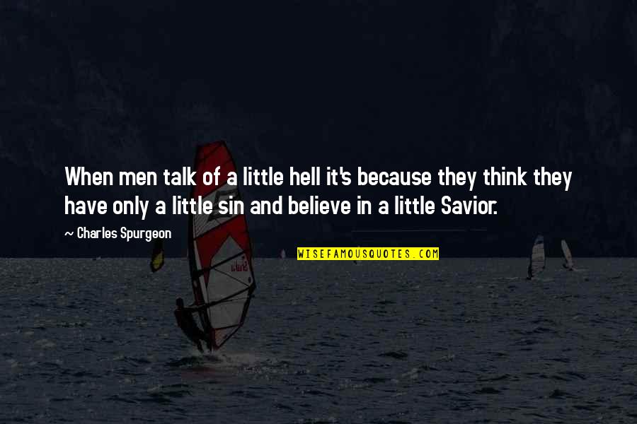 Why Can't He Just Love Me Quotes By Charles Spurgeon: When men talk of a little hell it's