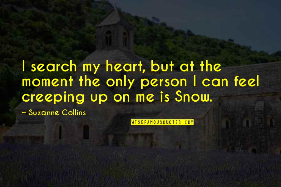 Why Can't He Just Love Me Quotes By Suzanne Collins: I search my heart, but at the moment