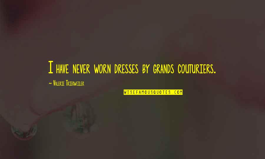 Why Can't He Just Love Me Quotes By Valerie Trierweiler: I have never worn dresses by grands couturiers.