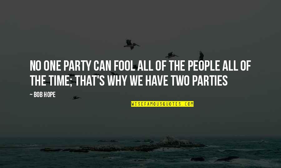 Why Can't It Be The Two Of Us Quotes By Bob Hope: No one party can fool all of the