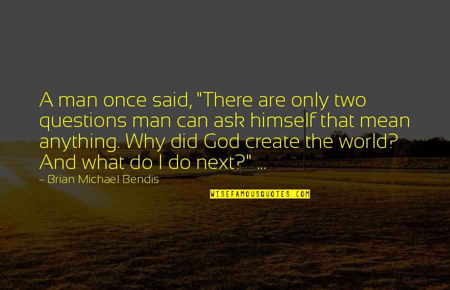 Why Can't It Be The Two Of Us Quotes By Brian Michael Bendis: A man once said, "There are only two