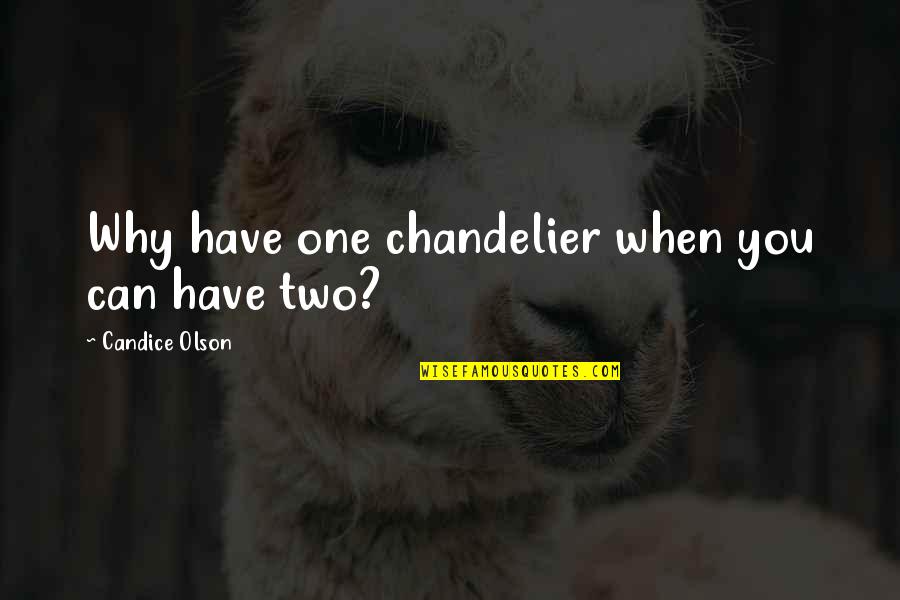 Why Can't It Be The Two Of Us Quotes By Candice Olson: Why have one chandelier when you can have