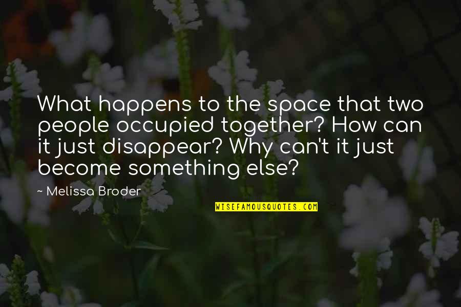 Why Can't It Be The Two Of Us Quotes By Melissa Broder: What happens to the space that two people