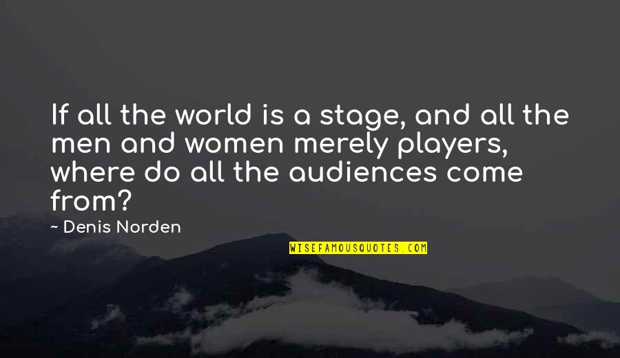 Why Can't We Be More Than Friends Quotes By Denis Norden: If all the world is a stage, and