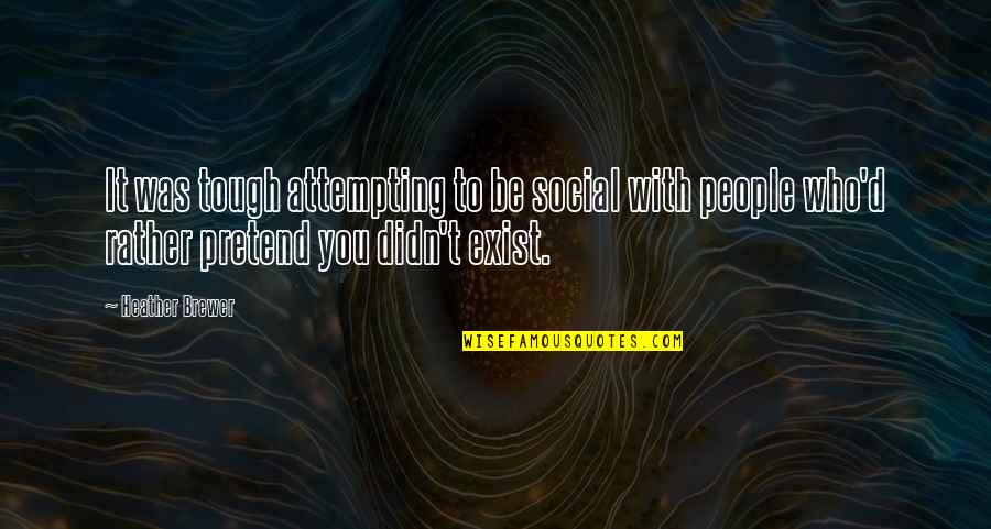 Why Can't We Just Be Together Quotes By Heather Brewer: It was tough attempting to be social with