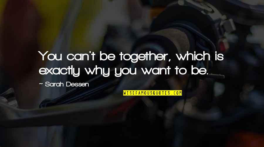 Why Can't We Just Be Together Quotes By Sarah Dessen: You can't be together, which is exactly why