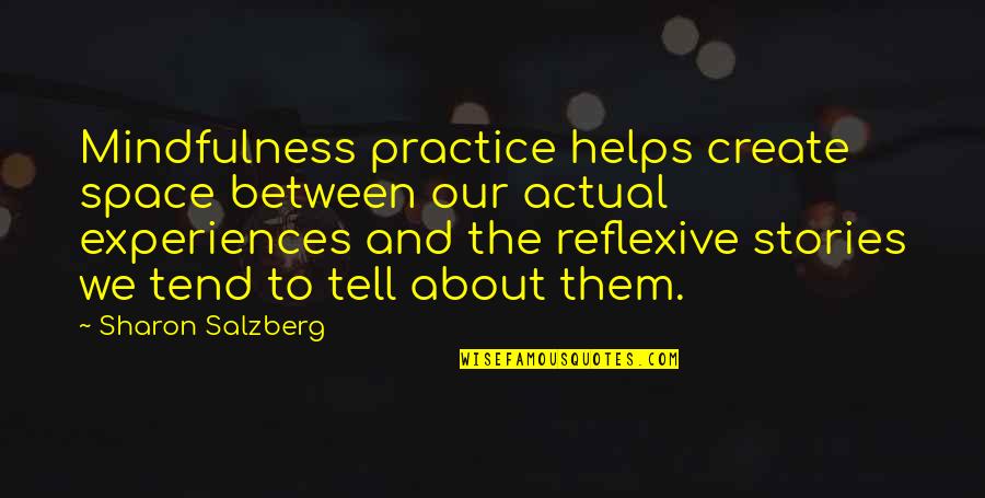 Why Can't We Just Be Together Quotes By Sharon Salzberg: Mindfulness practice helps create space between our actual