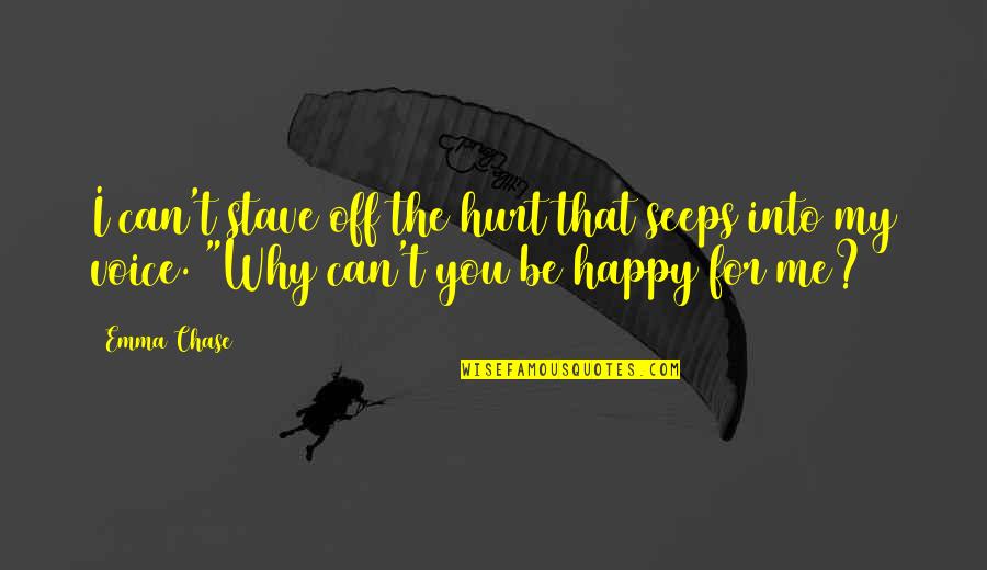 Why Can't You Be Happy With Me Quotes By Emma Chase: I can't stave off the hurt that seeps