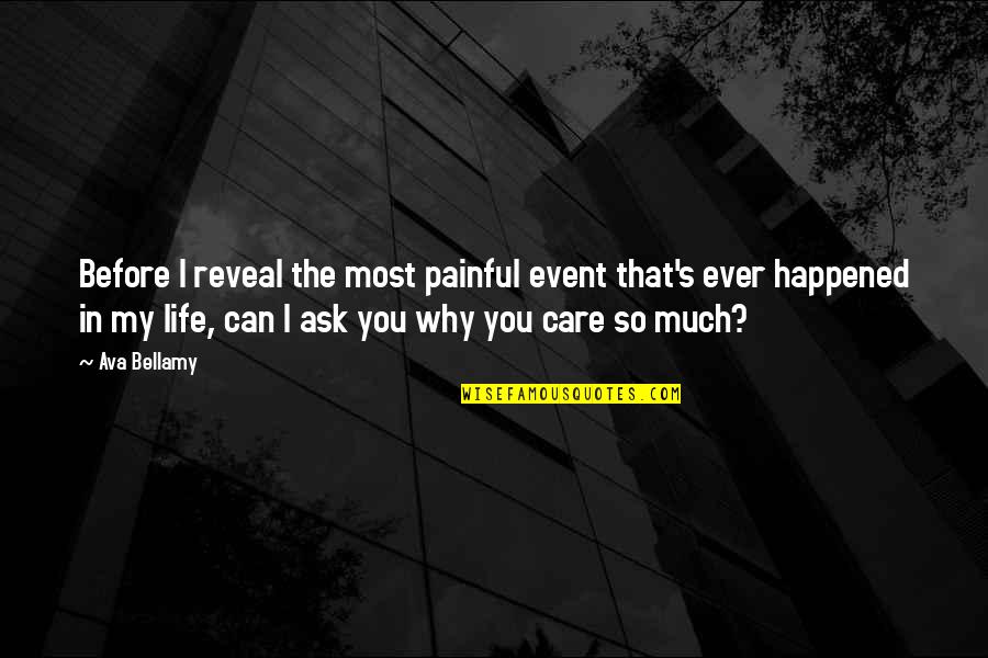 Why Can't You Care Quotes By Ava Bellamy: Before I reveal the most painful event that's