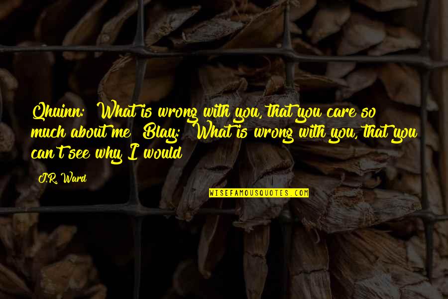 Why Can't You Care Quotes By J.R. Ward: Qhuinn: "What is wrong with you, that you