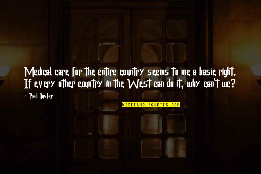 Why Can't You Care Quotes By Paul Auster: Medical care for the entire country seems to