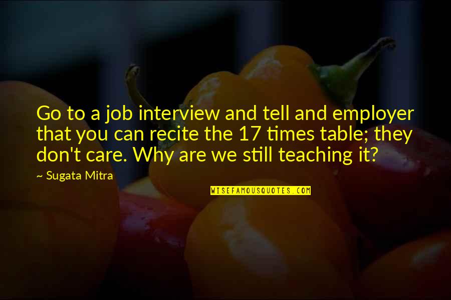 Why Can't You Care Quotes By Sugata Mitra: Go to a job interview and tell and