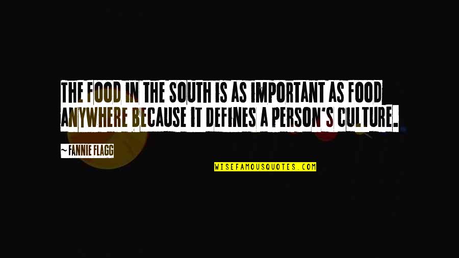 Why Can't You Just Love Me Back Quotes By Fannie Flagg: The food in the South is as important