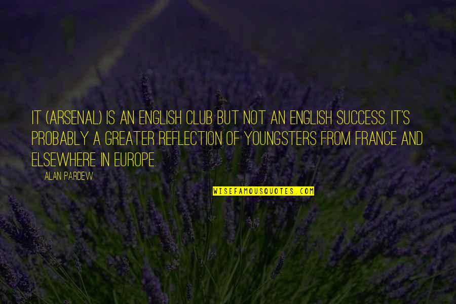 Why Can't You Tell Me How You Feel Quotes By Alan Pardew: It (Arsenal) is an English club but not