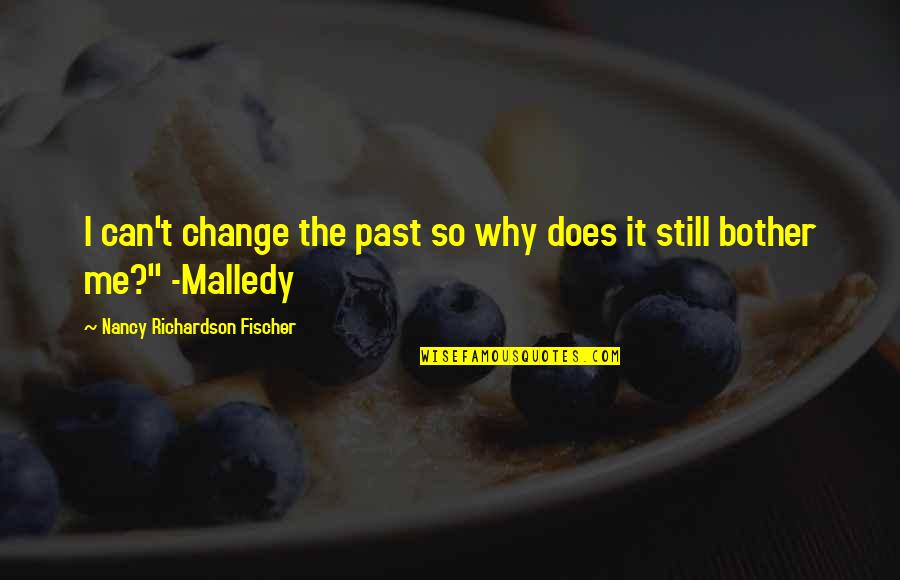 Why Change Me Quotes By Nancy Richardson Fischer: I can't change the past so why does