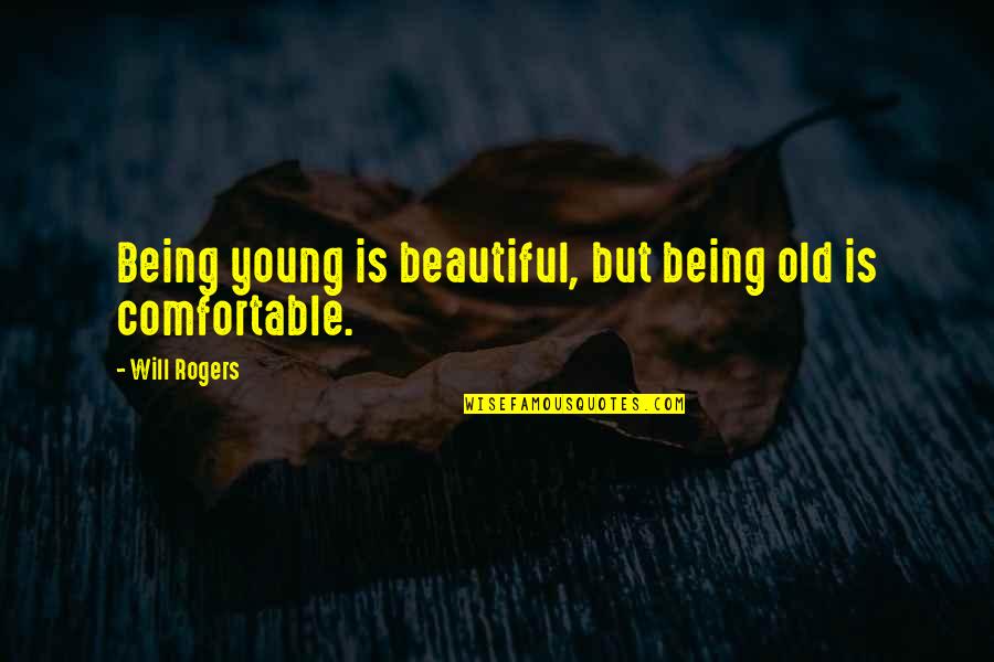 Why Charlie Brown Why Quotes By Will Rogers: Being young is beautiful, but being old is