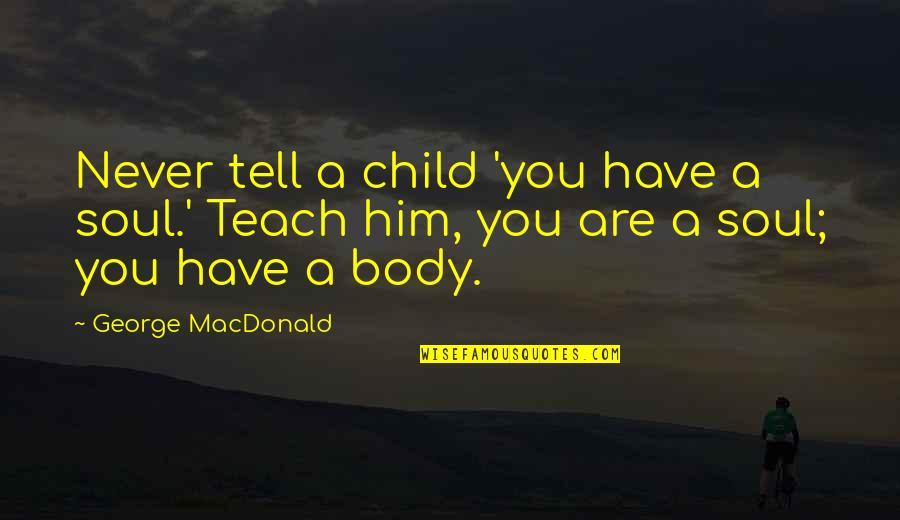 Why College Athletes Should Be Paid Quotes By George MacDonald: Never tell a child 'you have a soul.'