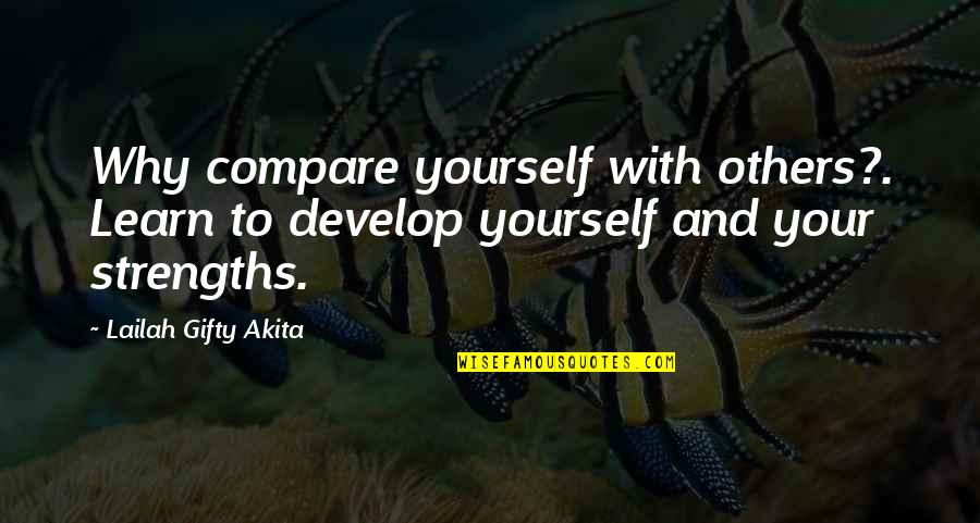 Why Compare Yourself With Others Quotes By Lailah Gifty Akita: Why compare yourself with others?. Learn to develop Why Compare Yourself With Others Quotes By Lailah Gifty Akita: Why compare yourself with others?. Learn to develop