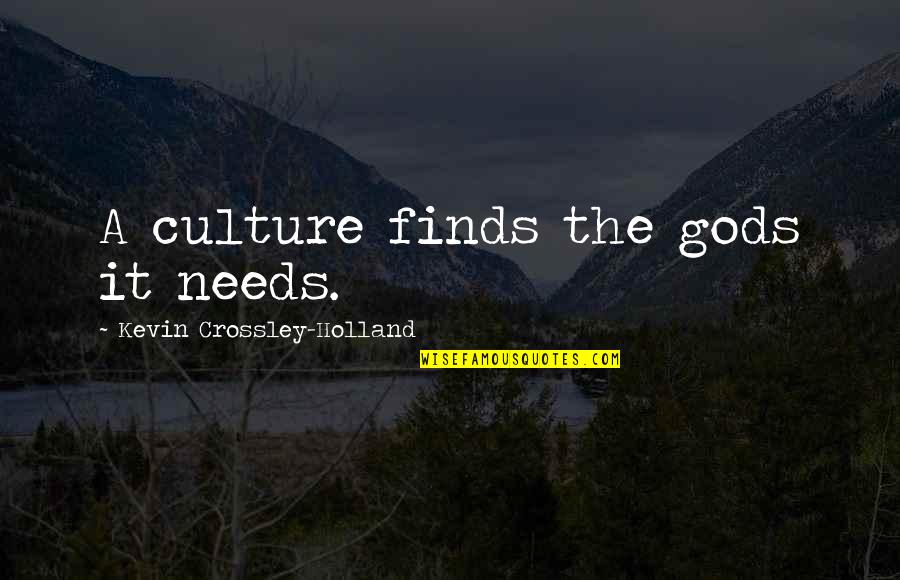 Why Daisy Married Tom Quote Quotes By Kevin Crossley-Holland: A culture finds the gods it needs.