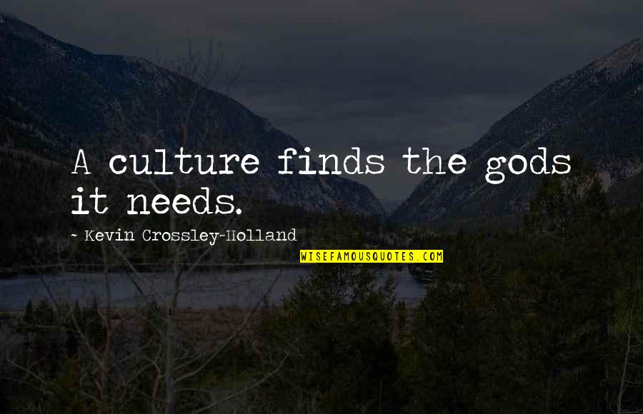 Why Daisy Married Tom Quote Quotes By Kevin Crossley-Holland: A culture finds the gods it needs. Why Daisy Married Tom Quote Quotes By Kevin Crossley-Holland: A culture finds the gods it needs.