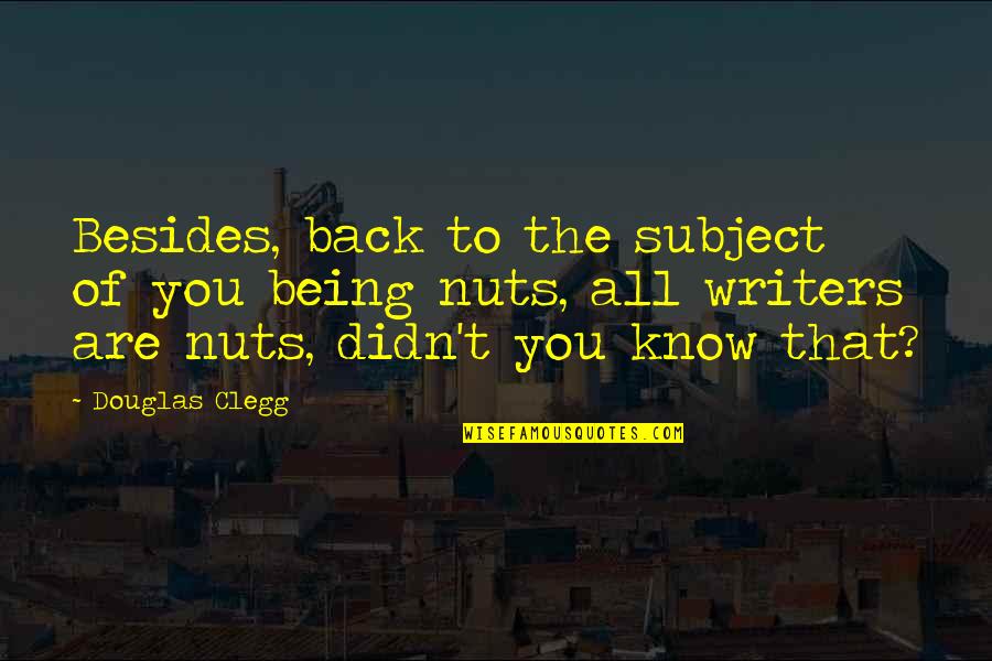 Why Did Eleanor Take Care Of Her Mother Quotes By Douglas Clegg: Besides, back to the subject of you being Why Did Eleanor Take Care Of Her Mother Quotes By Douglas Clegg: Besides, back to the subject of you being