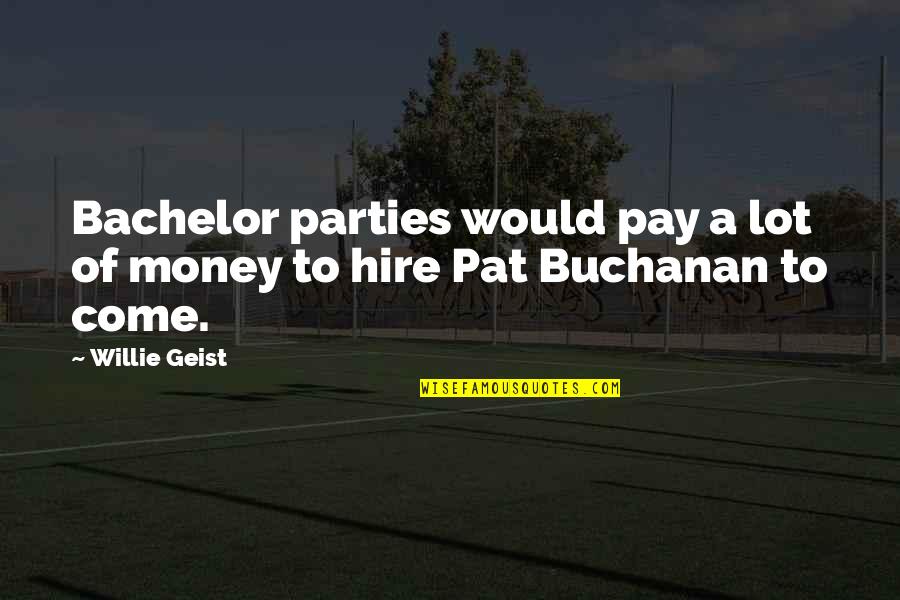 Why Did Eleanor Take Care Of Her Mother Quotes By Willie Geist: Bachelor parties would pay a lot of money